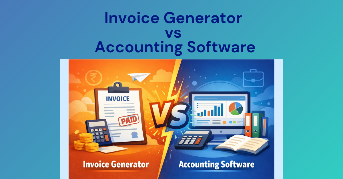 Invoice Generator vs Accounting Software: Which One Should You Use?